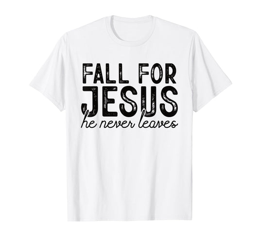 Fall for Jesus He Never Leaves Christian Faith Autumn Shirt T-Shirt