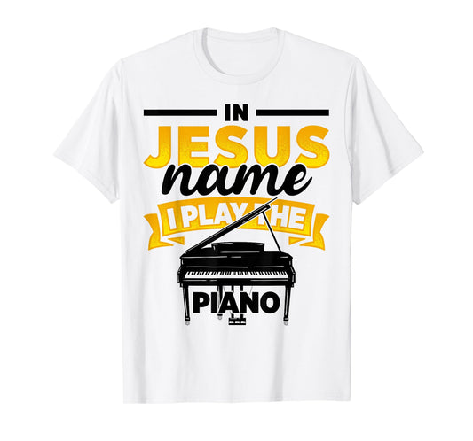 In Jesus Name I Play The Piano Piano Player Music Worship T-Shirt