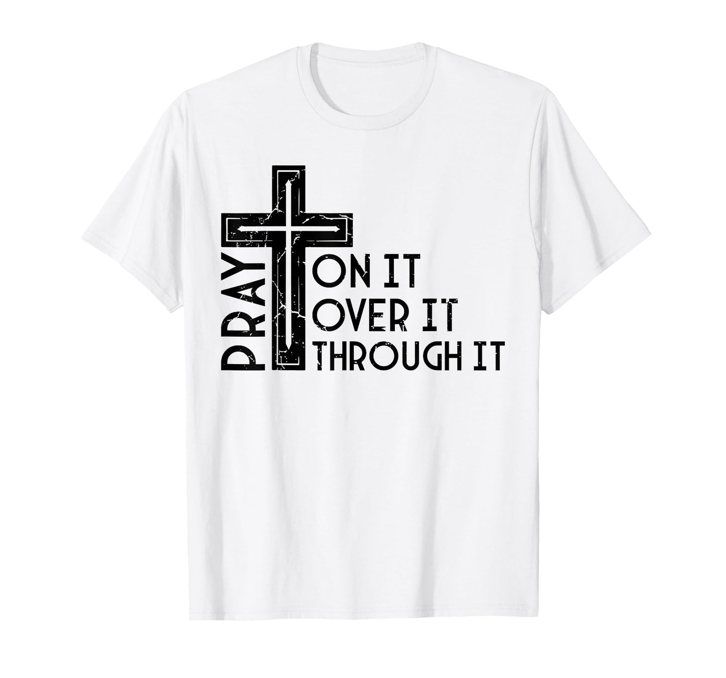 Pray On It Pray Over It Pray Through It Christian Funny T-Shirt