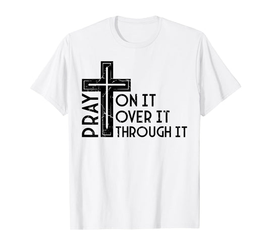 Pray On It Pray Over It Pray Through It Christian Funny T-Shirt