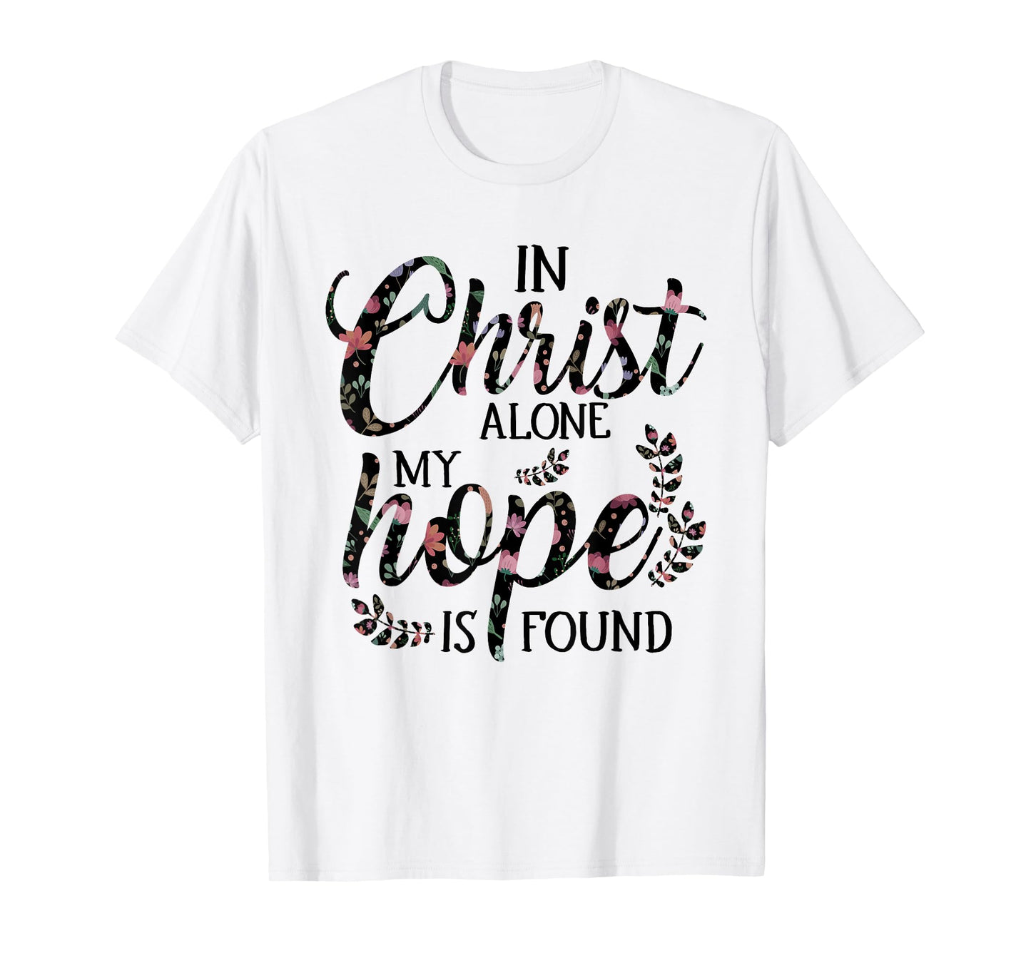 In Christ Alone My Hope is Found Floral Women T-Shirt