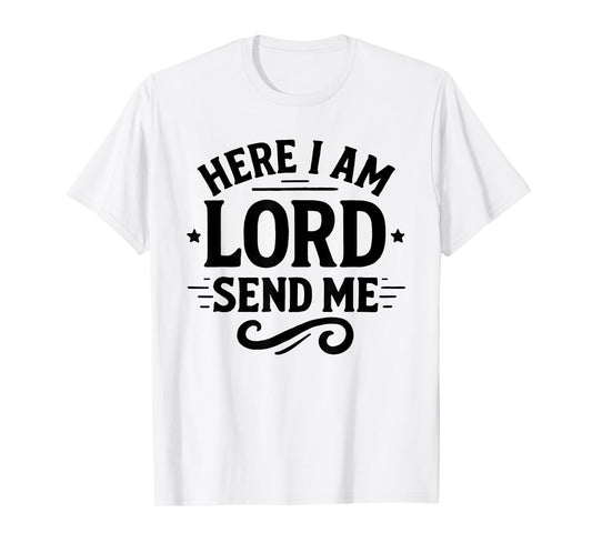 Here I Am Lord Send Me T Christian Faith Religion T-Shirt
