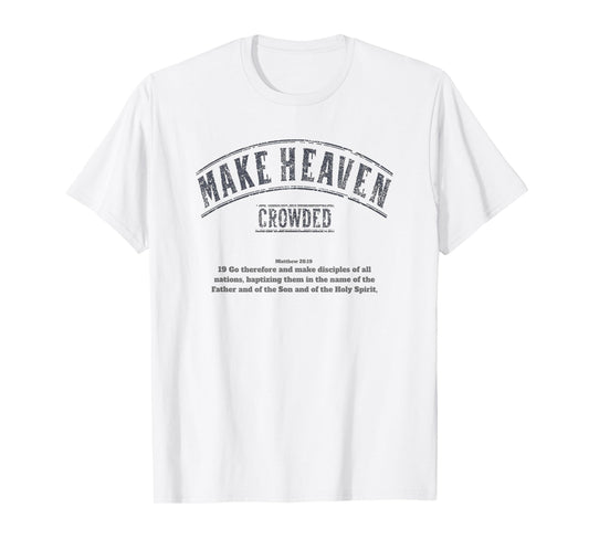 Make Heaven Crowded | Bible Verse | Church Gift T-Shirt