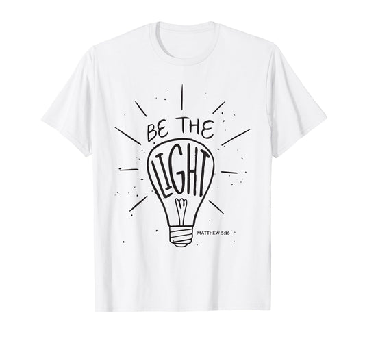 Be The Light - Matthew - Christian Faith Bible Verses T-Shirt