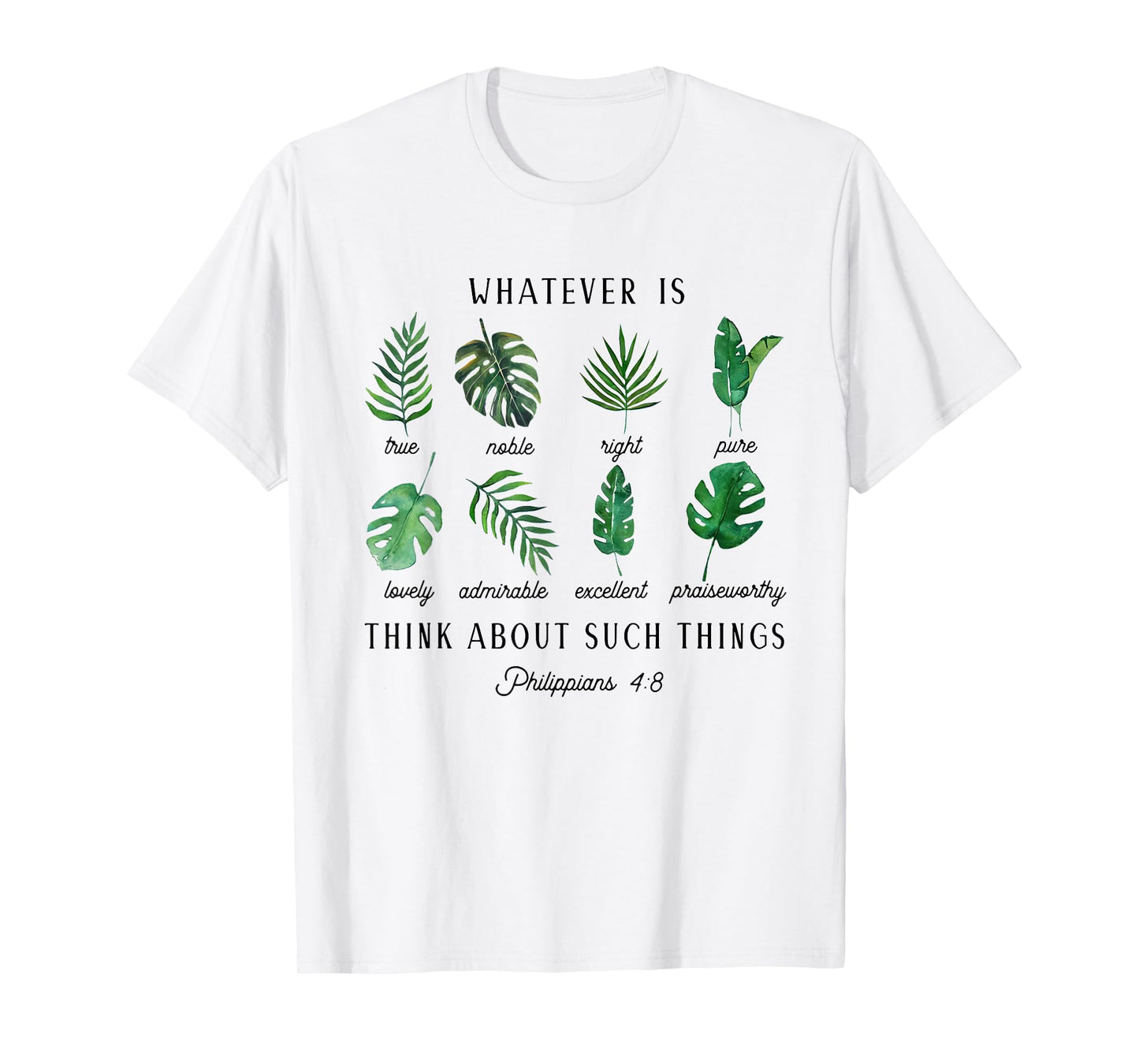 Whatever is True Philippians 4:8 Christian Scripture Tee T-Shirt