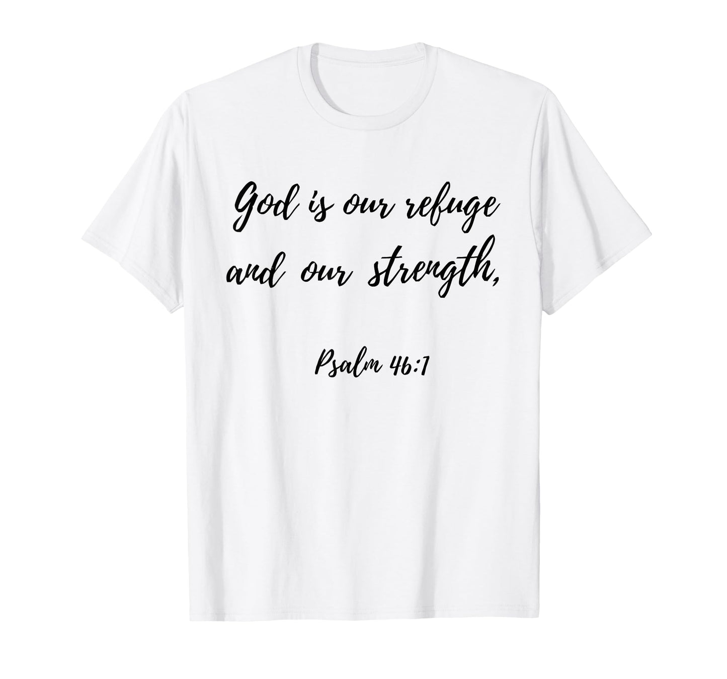 God Is Our Refuge and Our Strength | Psalm 46:1 T-Shirt