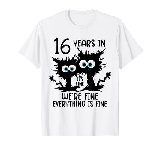 16 Years In It's Fine We're Fine T-Shirt