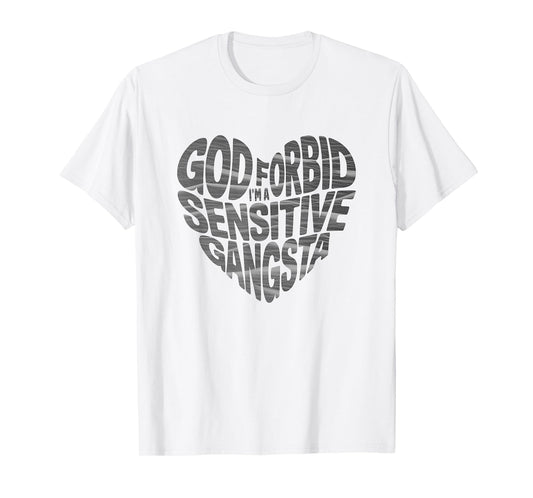 Funny God Forbid I'm A Sensitive Gangsta heart shaped T-Shirt