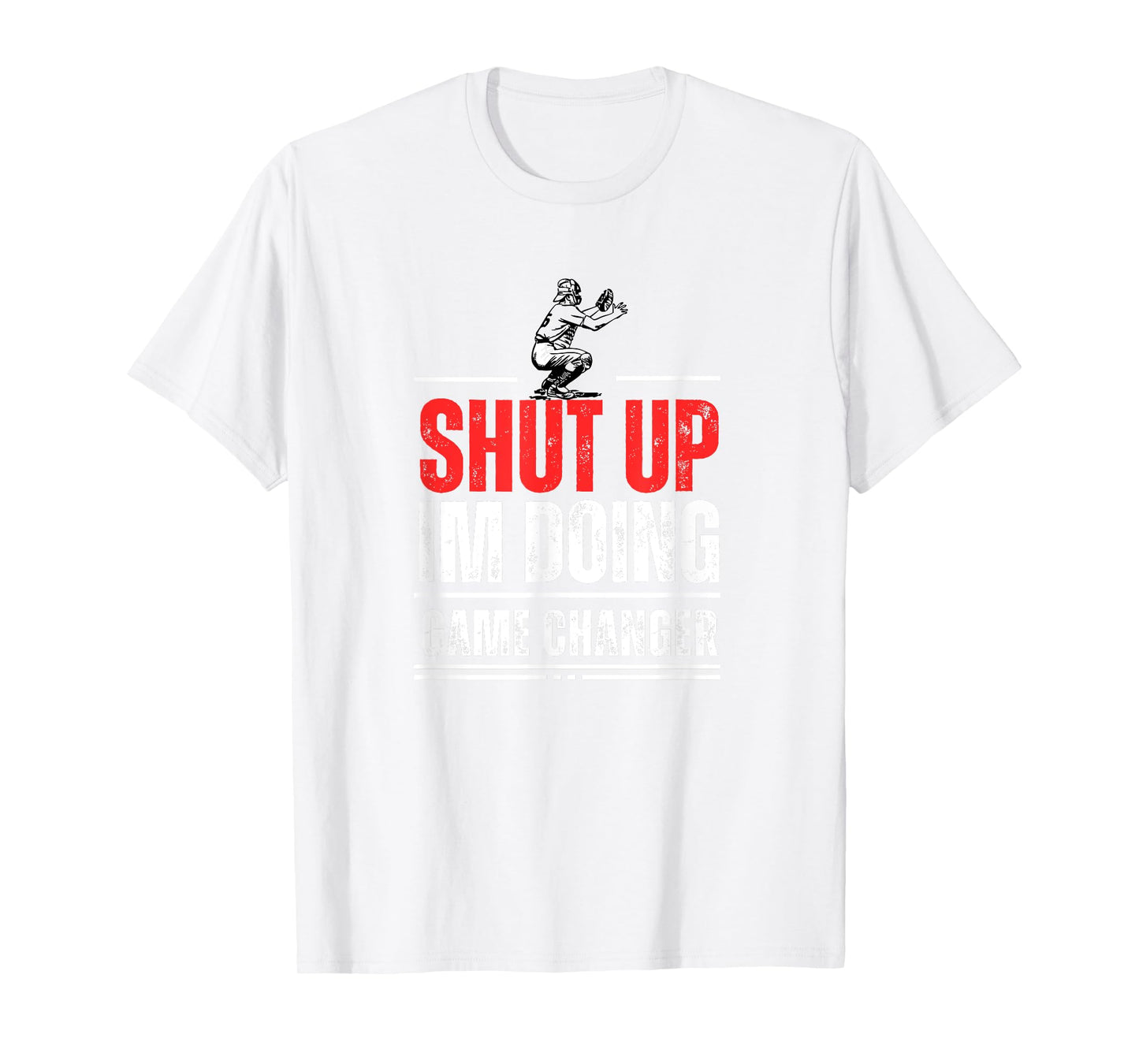 Funny Baseball Quote Shut up I'm doing game changer T-Shirt