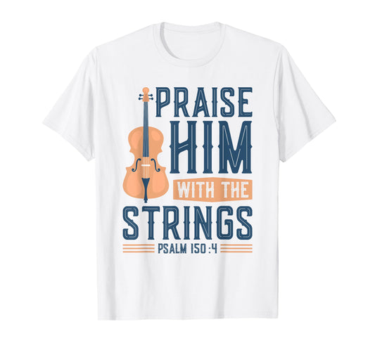 Praise Him With The Strings, Christian Cello Worship Cellist T-Shirt