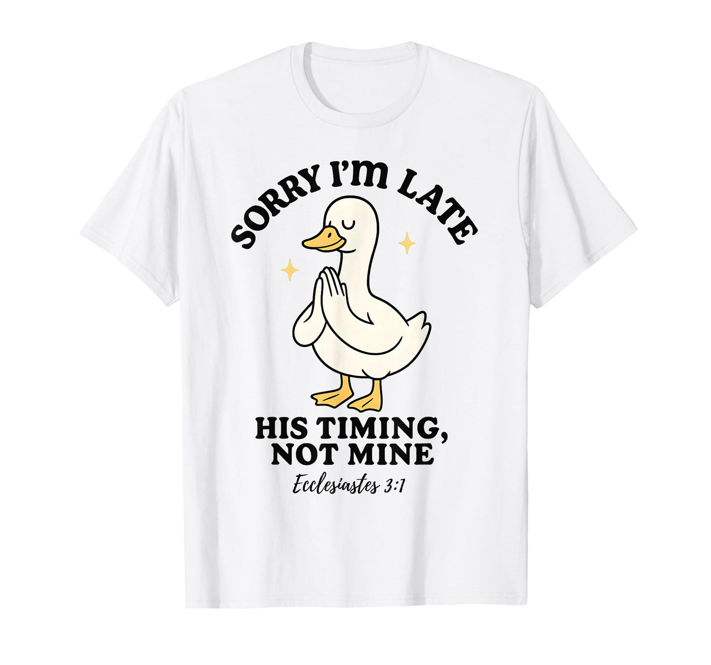 Funny Goose Sorry I’m Late His Timing Ecclesiastes 3:1 T-Shirt