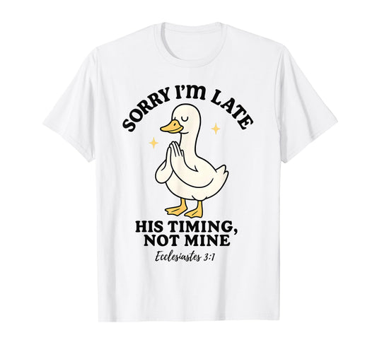 Funny Goose Sorry I’m Late His Timing Ecclesiastes 3:1 T-Shirt