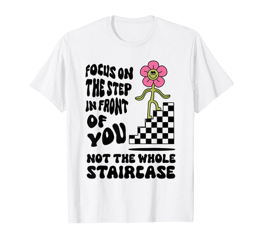 Focus on the step in front of you not the whole Funny design T-Shirt