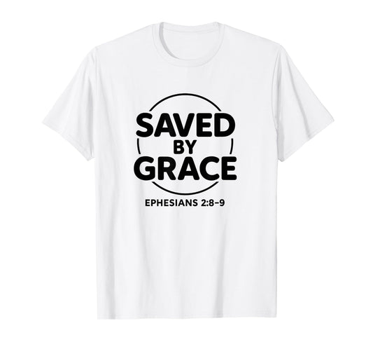 Saved by Grace Ephesians 2:8-9 Christian Faith Religious T-Shirt