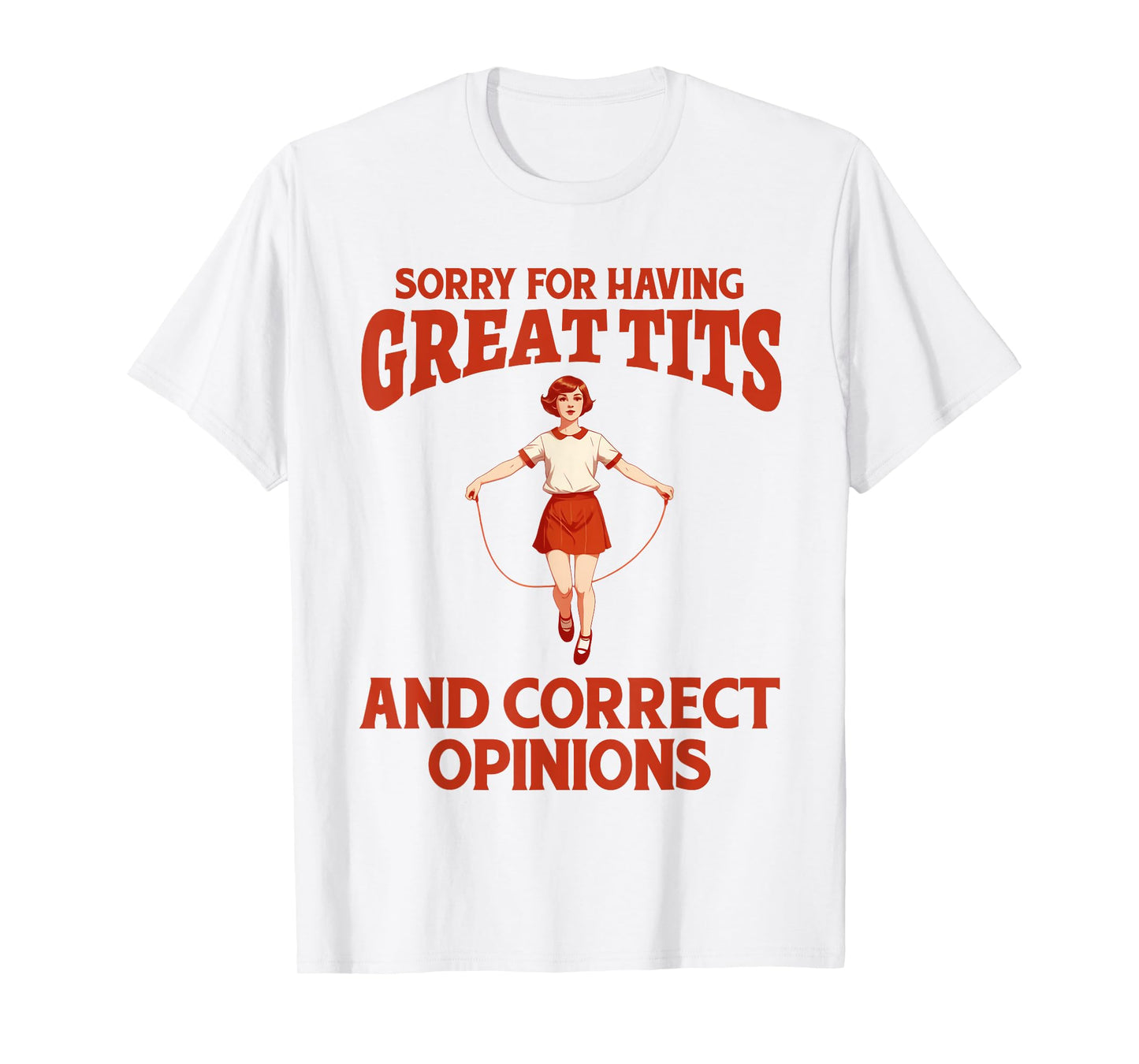 Sorry For Having Great Tits And Correct Opinions Funny Meme T-Shirt