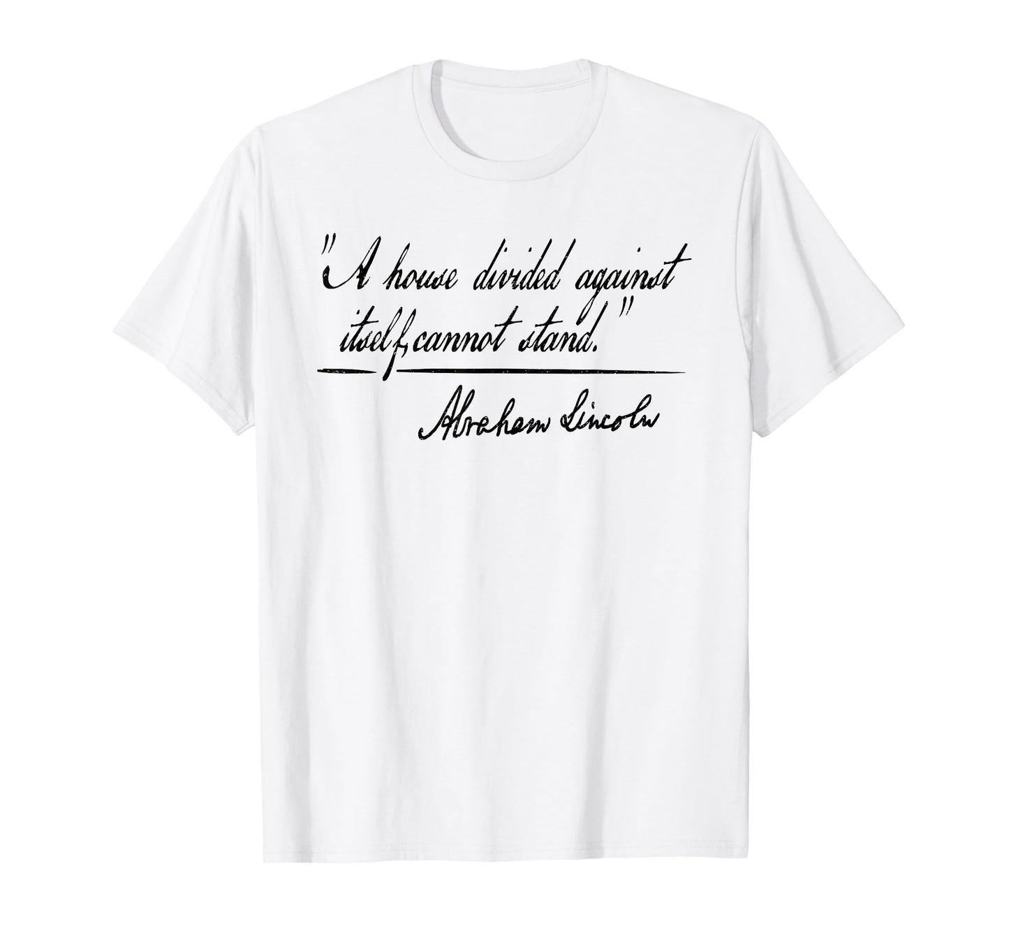 A HOUSE DIVIDED AGAINST ITSELF CANNOT STAND ABRAHAM LINCOLN T-Shirt