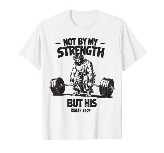 Men Not By My Strength But His Cross Christian Gym Workout T-Shirt