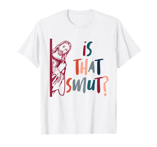 Funny Jesus God Smut Reader Smut Reading Book Is That Smut T-Shirt