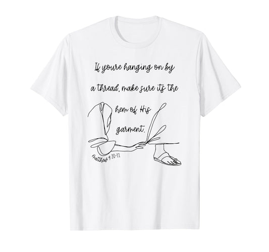 if you're hanging on by a thread make sure its the hem T-Shirt