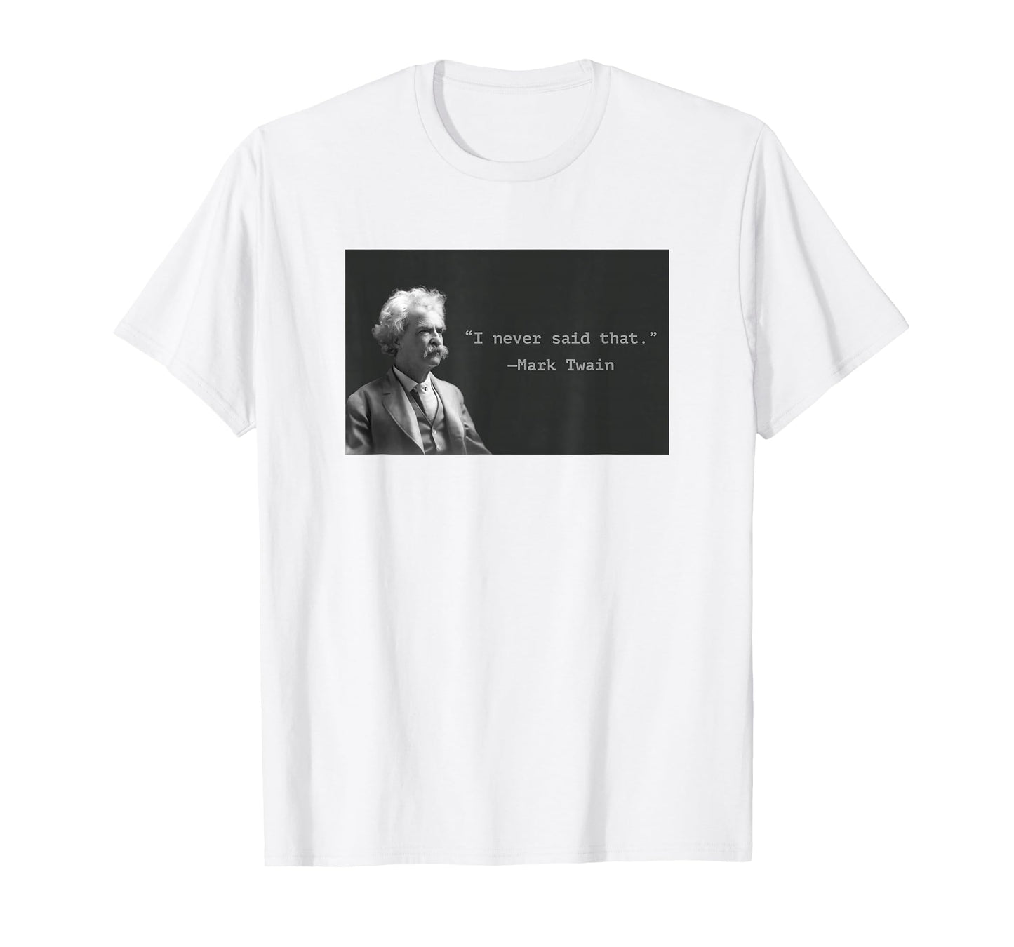 Mark Twain “I Never Said That” Funny Literary Quote Design T-Shirt