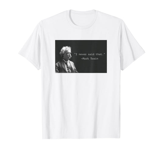 Mark Twain “I Never Said That” Funny Literary Quote Design T-Shirt