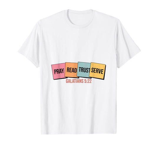 Pray Read Trust Serve Galatians 5 22 Bible Verse T-Shirt