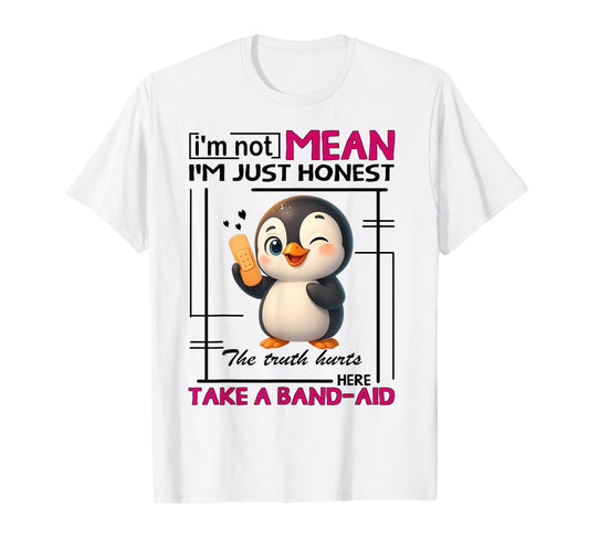 Penguin I'm Not Mean I'm Just Honest The Truth Hurts Here T-Shirt