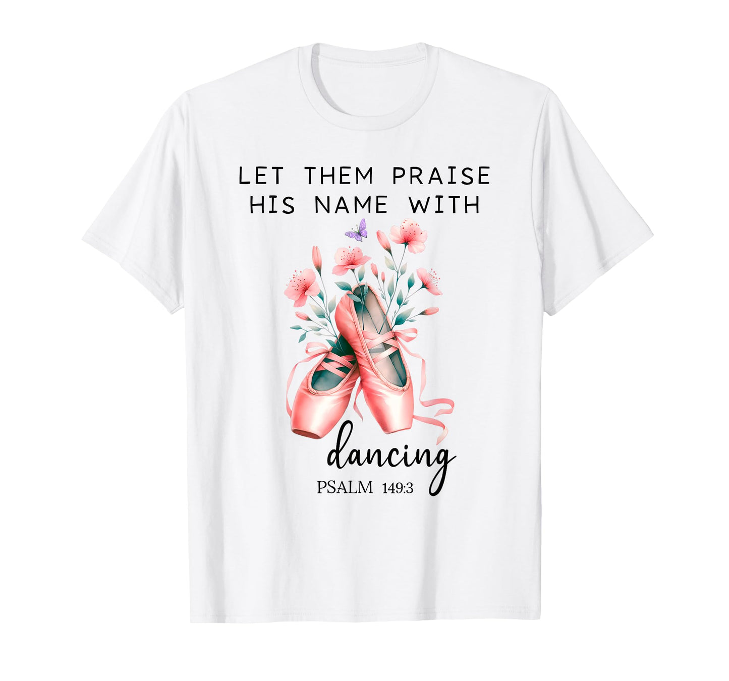Let Us Praise His Name with Dancing Religious Psalm 149:3 T-Shirt