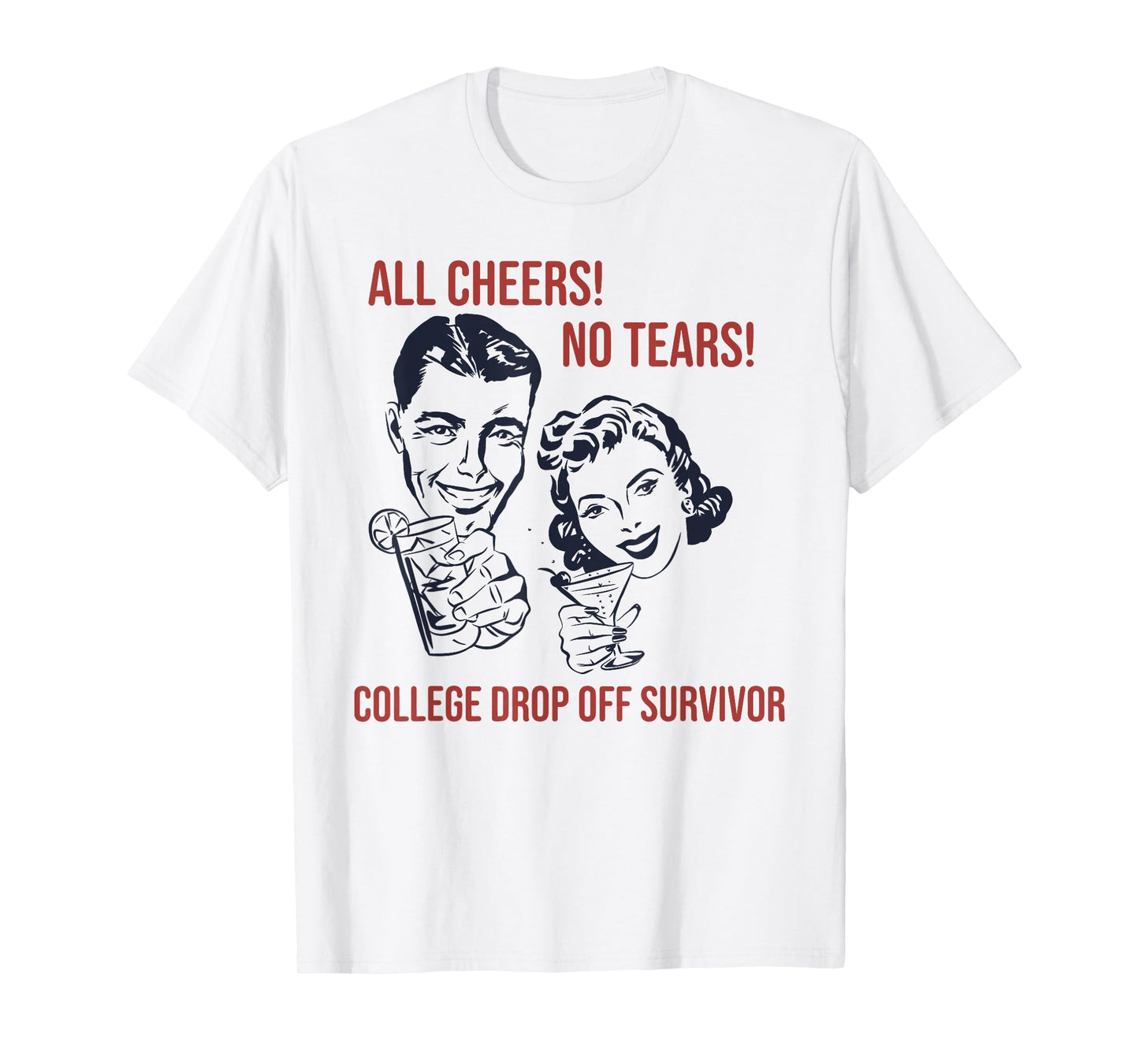 ALL CHEERS! NO TEARS! COLLEGE DROP OFF Funny design T-Shirt