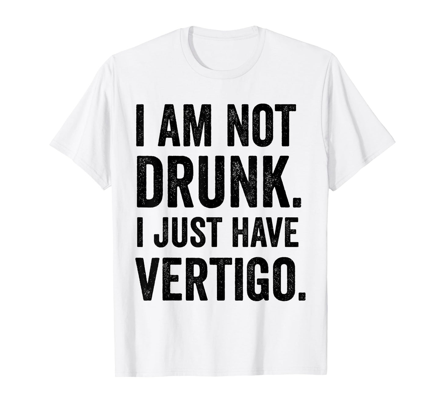 I Am Not Drunk I Just Have Vertigo Funny Drinking Lovers T-Shirt