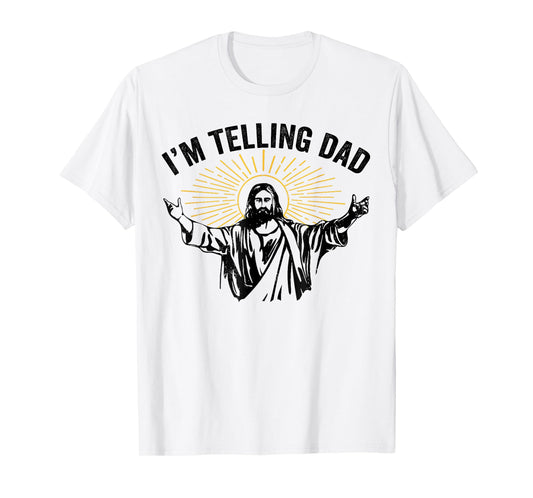Funny I'm Telling Dad Jesus for Dad Fathers Day T-Shirt