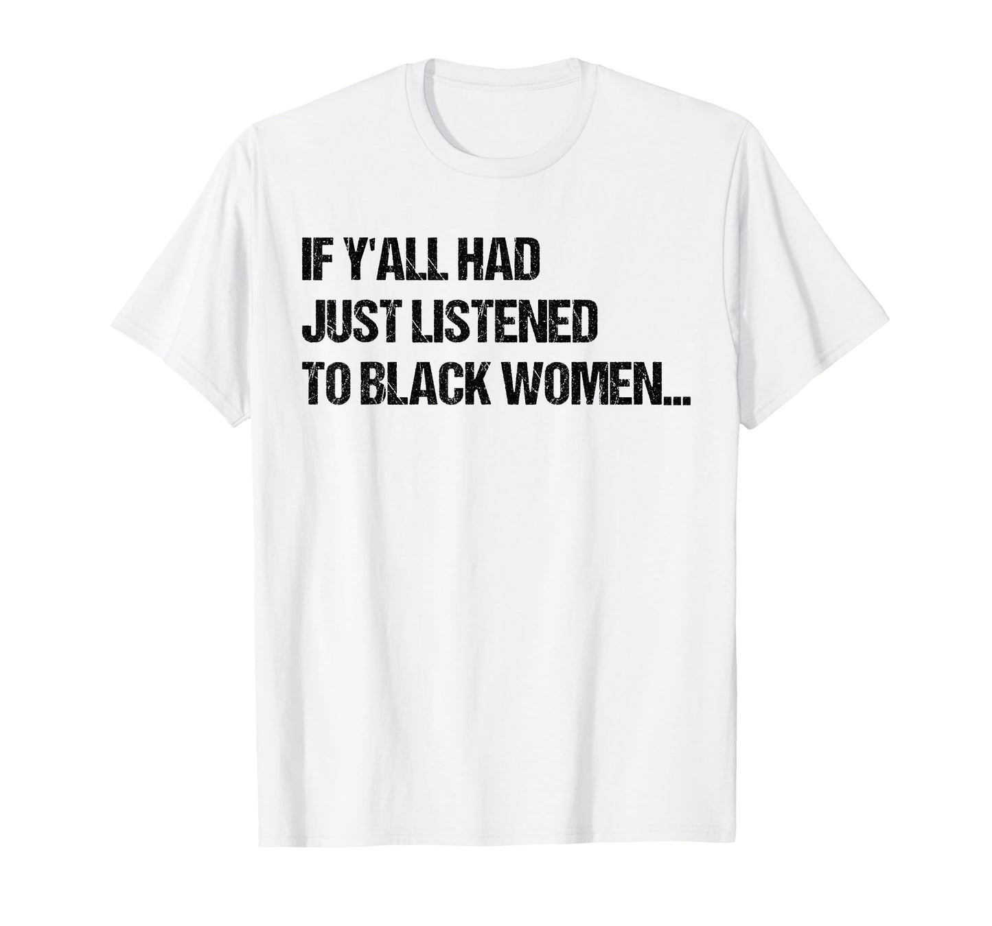 If Y'all Had Just Listened To Black Women Funny Saying Quote T-Shirt