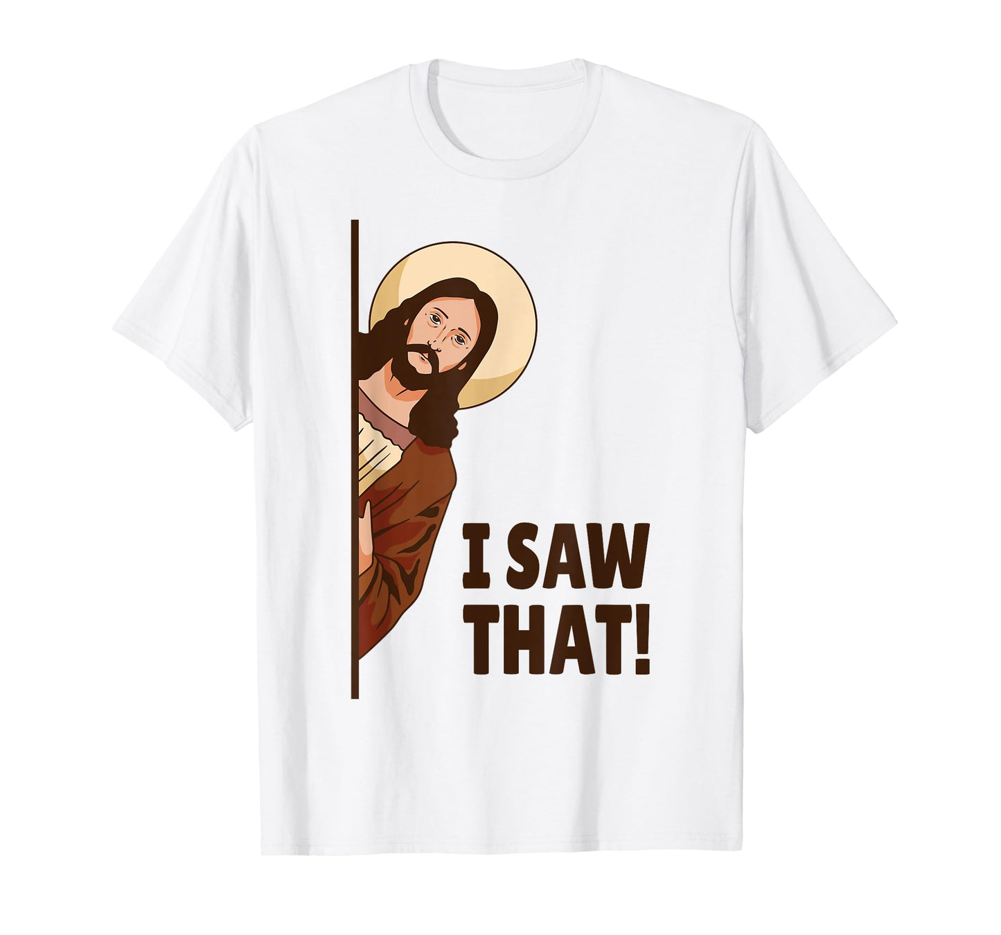 I Saw That! Jesus Watching You I Saw That! Humorous T-Shirt