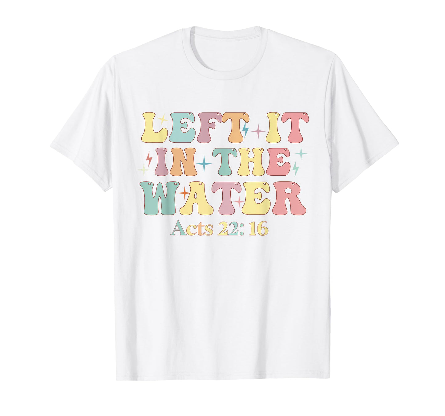 Baptism Left it in the water Jesus Baptized women Men Boy T-Shirt