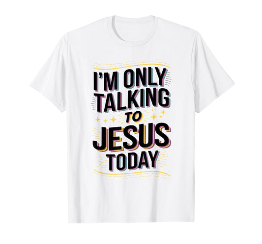 I'm Only Talking to Jesus Christian Gift T-Shirt