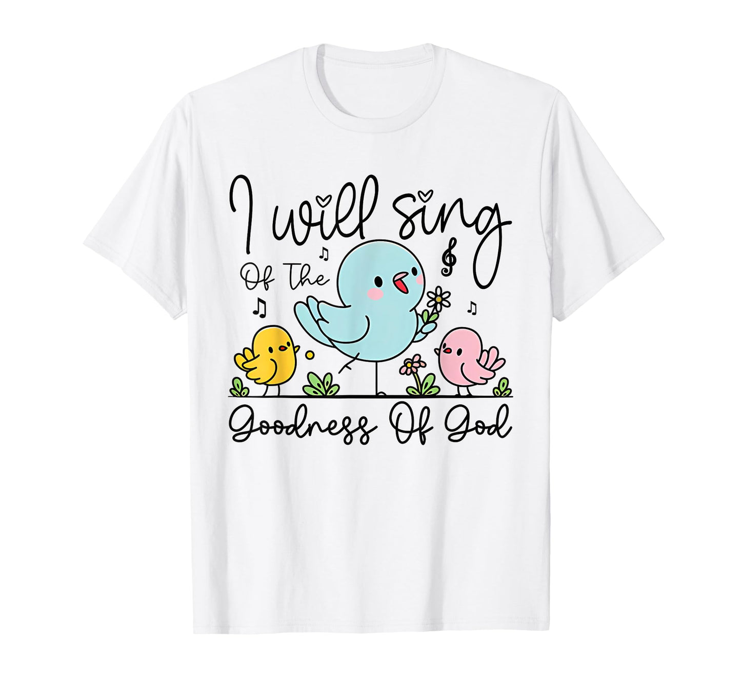 I Will Sing of the Goodness of God Christian Worship T-Shirt
