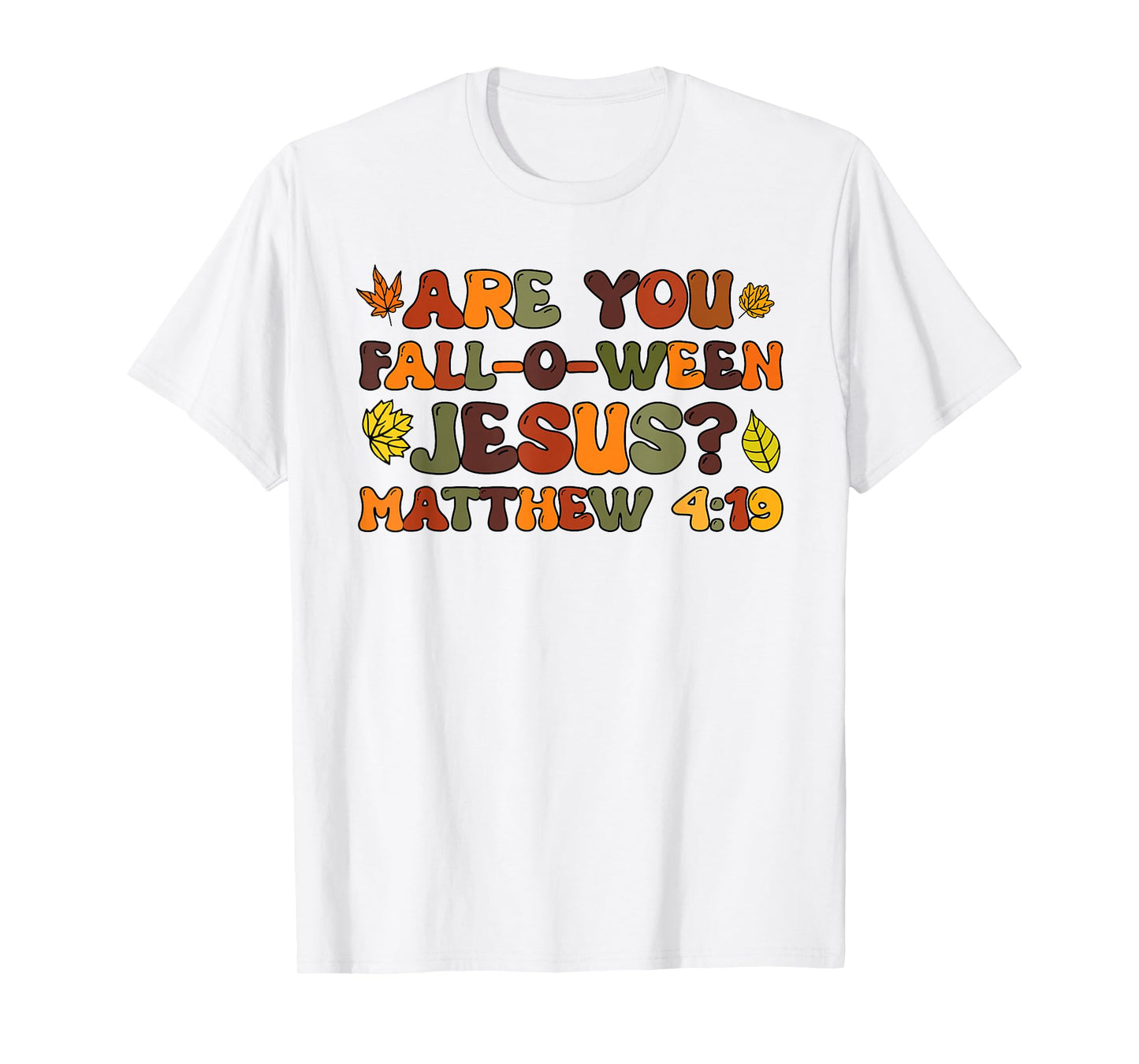 are You Fall-O-Ween Jesus Matthew 4:19 T-Shirt
