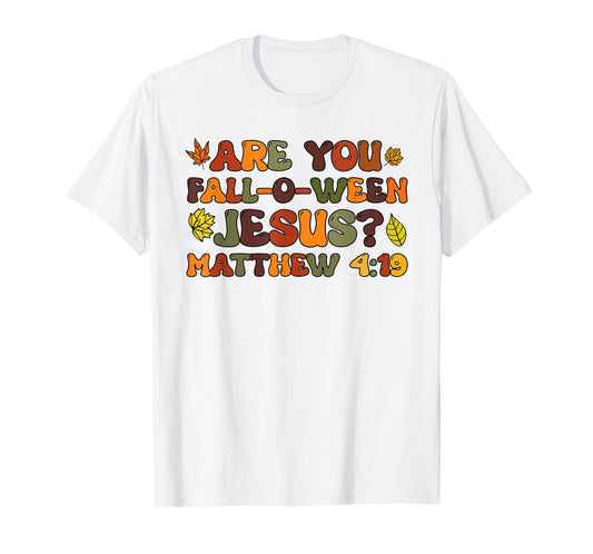 are You Fall-O-Ween Jesus Matthew 4:19 T-Shirt