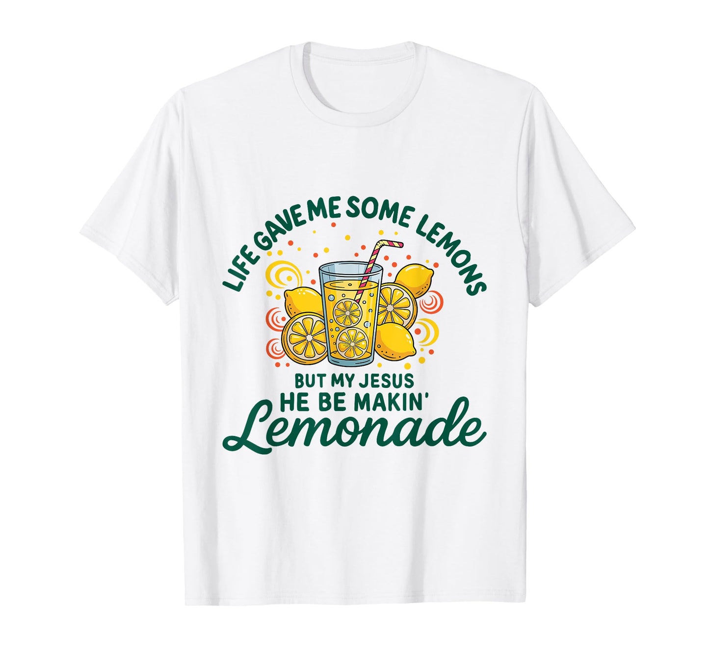 Life Gave Me Some Lemon But My Jesus He Be Makin' Lemonade T-Shirt