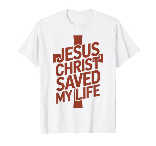 Jesus Christ Saved My Life - Christian T-Shirt