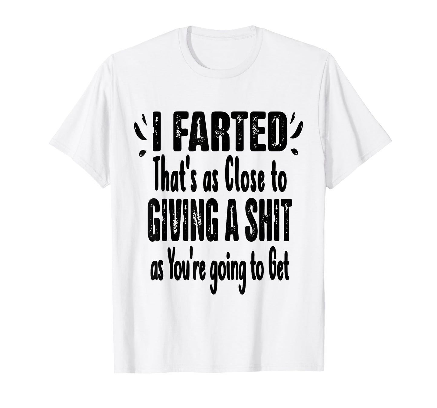 I Farted That's As Close To Me Giving Men Funny Fart Saying T-Shirt