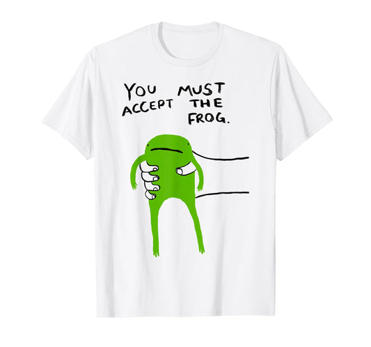 You Must Accept The Frog Funny Meme Saying Quote T-Shirt
