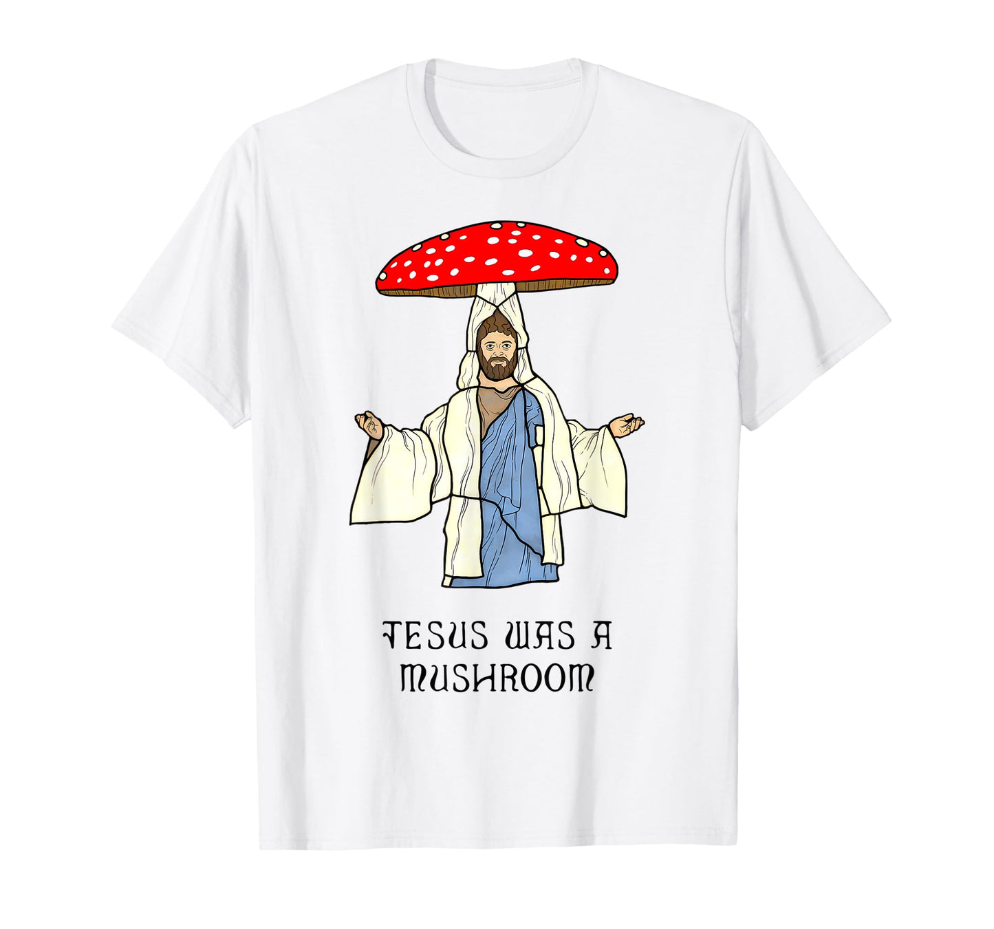 Funny Jesus was A Mushroom - Jesus Christ Design T-Shirt