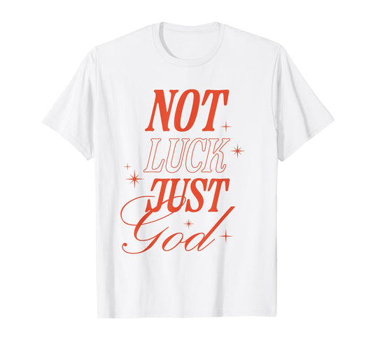 Not Luck Just God Christian Inspirational Faith Typography T-Shirt
