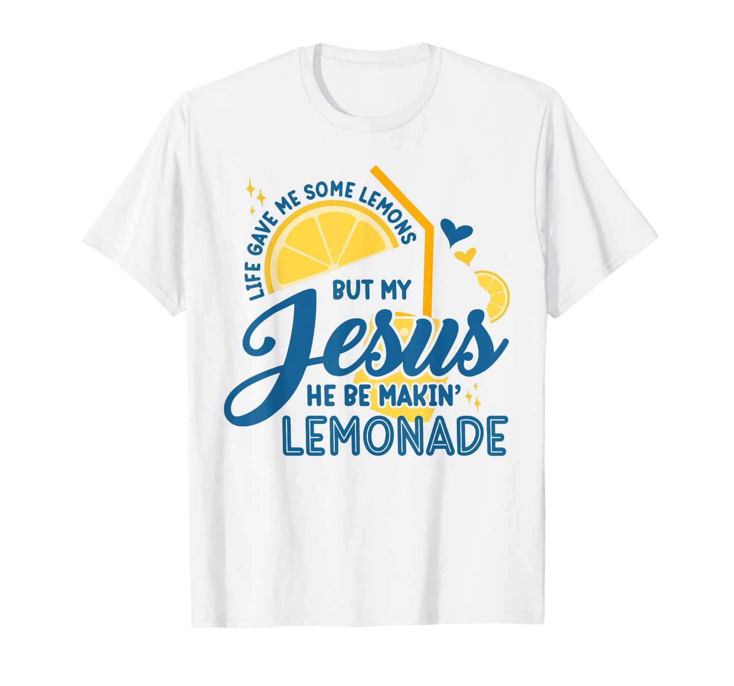 Life Gave Me Some Lemons But My Jesus, He Be Makin' Lemonade T-Shirt