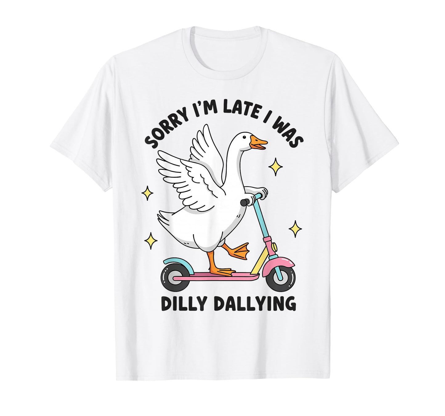 Sorry I'm Late I was Dilly Dallying Funny Silly Goose Memes T-Shirt