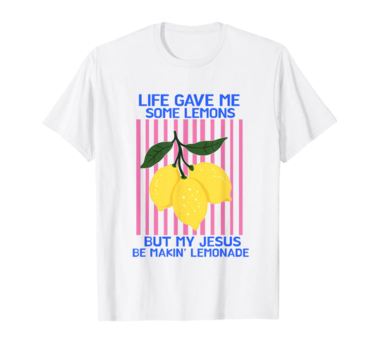 Life Gave Me Some Lemons But My Jesus He Be Making Lemonade T-Shirt
