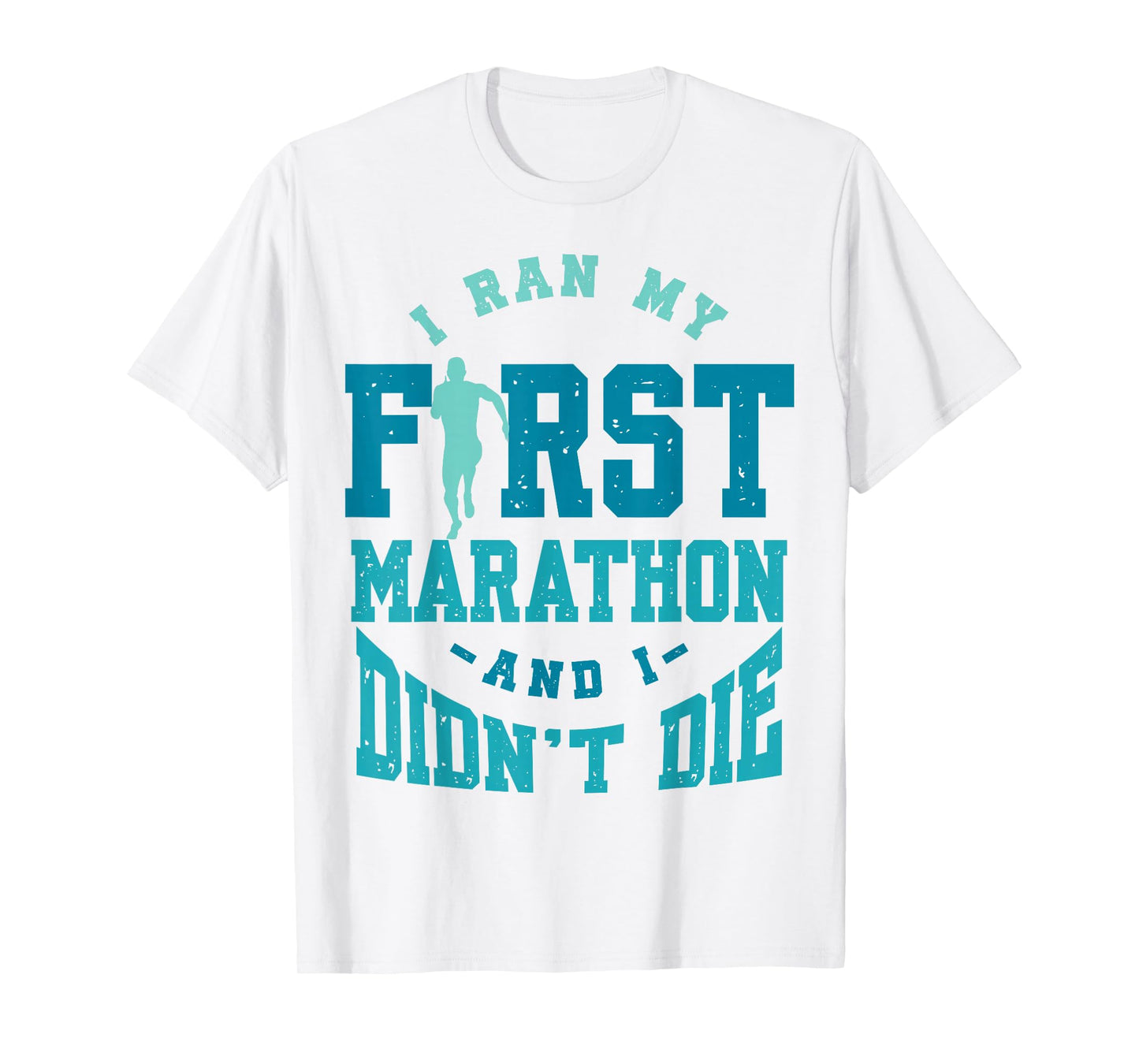 I Ran My First Marathon And I Didn't Die Marathon Runner T-Shirt