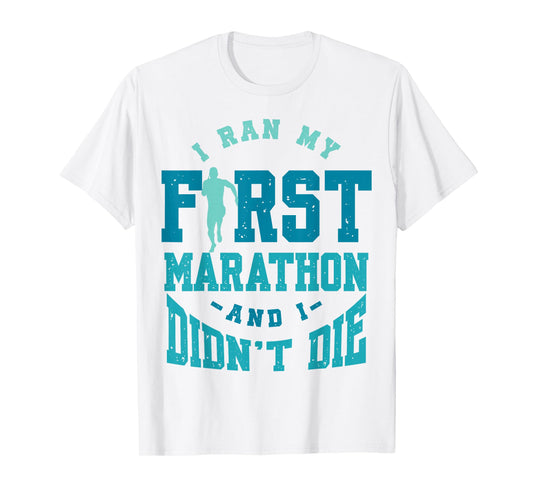 I Ran My First Marathon And I Didn't Die Marathon Runner T-Shirt