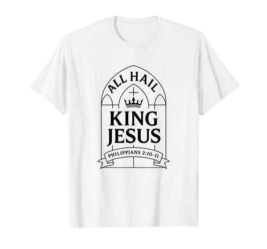 All Hail King Jesus Philippians 2:10-11 Christian Modern T-Shirt